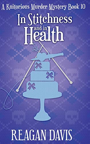 In Stitchness And in Health: A Knitorious Murder Mystery Book 10