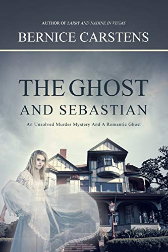 The Ghost and Sebastian: An Unsolved Murder Mystery And A Romantic Ghost