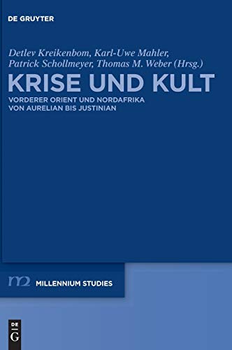 Krise und Kult: Vorderer Orient und Nordafrika von Aurelian bis Justinian (Millennium-Studien / Millennium Studies, 28, Band 28)