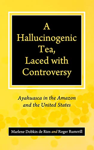 A Hallucinogenic Tea, Laced with Controversy: Ayahuasca in the Amazon and the United States