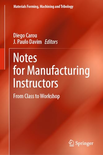 Notes for Manufacturing Instructors: From Class to Workshop (Materials Forming, Machining and Tribology)