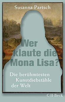 Wer klaute die Mona Lisa?: Die berühmtesten Kunstdiebstähle der Welt (Beck Paperback) von Partsch, Susanna | Buch | Zustand gut
