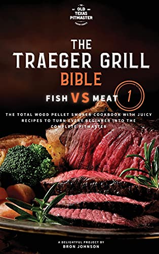 The Traeger Grill Bible: Fish VS Meat Vol. 1