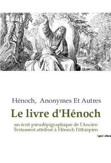 Le livre d'Hénoch : un écrit pseudépigraphique de l'Ancien Testament attribué à Hénoch l'éthiopien