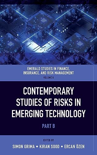 Contemporary Studies of Risks in Emerging Technology (Emerald Studies in Finance, Insurance, and Risk Management, 8)