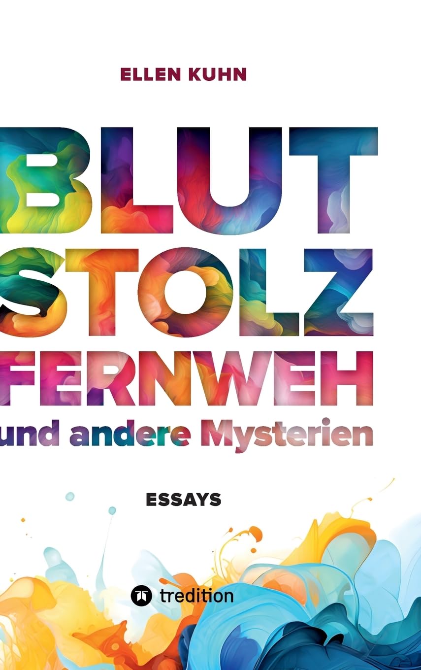 Blut, Stolz, Fernweh und andere Mysterien: Essays