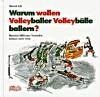 Warum wollen Volleyballer Volleybälle ballern?: Hundert Millionen Verrückte können nicht irren!