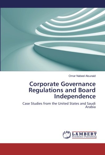 Corporate Governance Regulations and Board Independence: Case Studies from the United States and Saudi Arabia