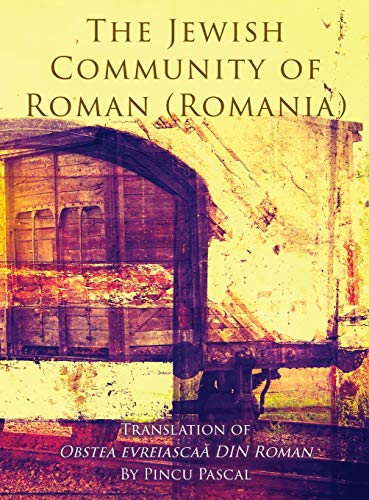 The Jewish Community of Roman (Roman, Romania): Translation of Obstea evreiasca¿ din Roman