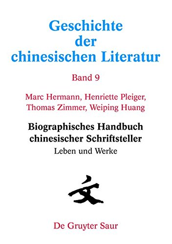 Geschichte der chinesischen Literatur: Biographisches Handbuch chinesischer Schriftsteller: Leben und Werke