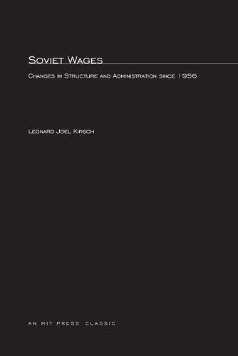 Soviet Wages: Changes in Structure and Administration since 1956 (Mit Press)