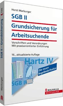 SGB II - Grundsicherung für Arbeitsuchende: Vorschriften und Verordnungen; Mit praxisorientierter Einführung; Walhalla Rechtshilfen