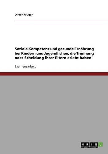 Soziale Kompetenz und gesunde Ernährung bei Kindern und Jugendlichen, die Trennung oder Scheidung ihrer Eltern erlebt haben