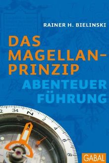 Das Magellan-Prinzip: Abenteuer Führung