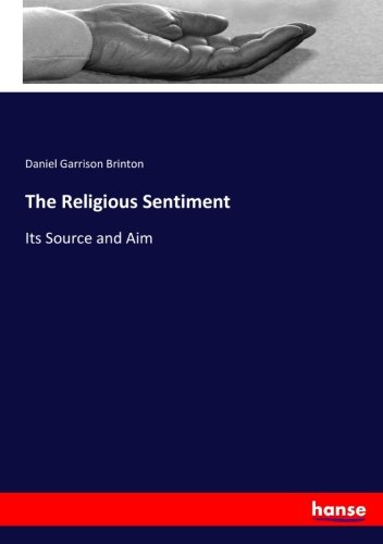 The Religious Sentiment: Its Source and Aim