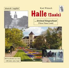 Halle (Saale)... dreimal hingeschaut: Mit Geschichten aus einer 1200 Jahre alten Stadt