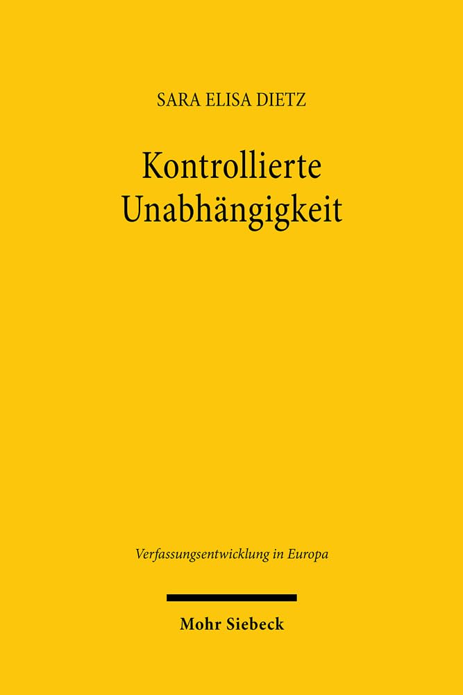 Kontrollierte Unabhängigkeit: Grundsätze und Grenzen europäischer Geldpolitik (Verfassungsentwicklung in Europa)