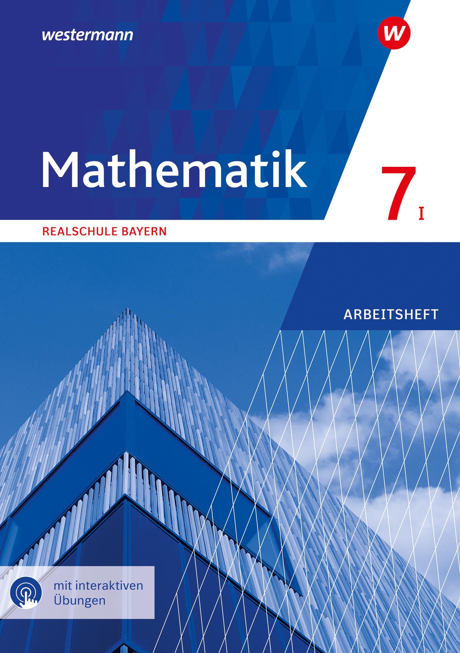 Mathematik - Ausgabe 2016 für Realschulen in Bayern: Arbeitsheft 7 WPF I mit interaktiven Übungen