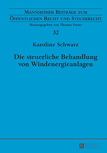 Die steuerliche Behandlung von Windenergieanlagen (Mannheimer Beiträge zum Öffentlichen Recht und Steuerrecht)