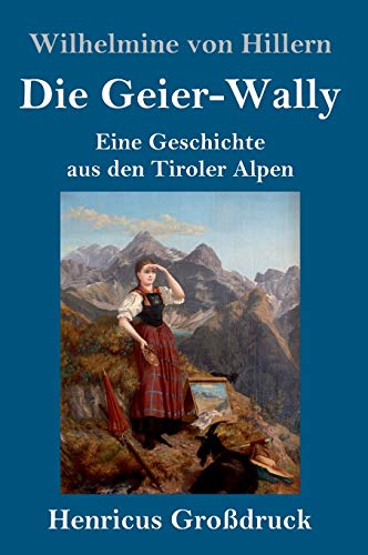Die Geier-Wally (Großdruck): Eine Geschichte aus den Tiroler Alpen