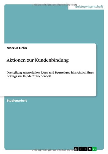 Aktionen zur Kundenbindung: Darstellung ausgewählter Ideen und Beurteilung hinsichtlich ihres Beitrags zur Kundenzufriedenheit