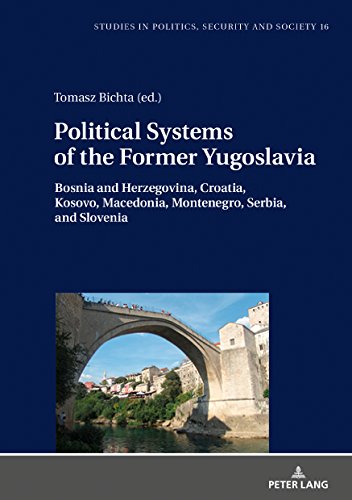 Political Systems of the Former Yugoslavia: Bosnia and Herzegovina, Croatia, Kosovo, Macedonia, Montenegro, Serbia, and Slovenia (Studies in Politics, Security and Society, Band 16)