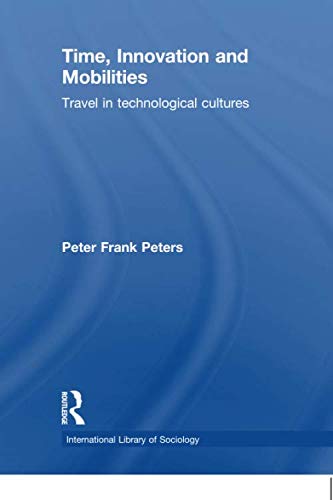 Time, Innovation and Mobilities: Travels in Technological Cultures (International Library of Socio)