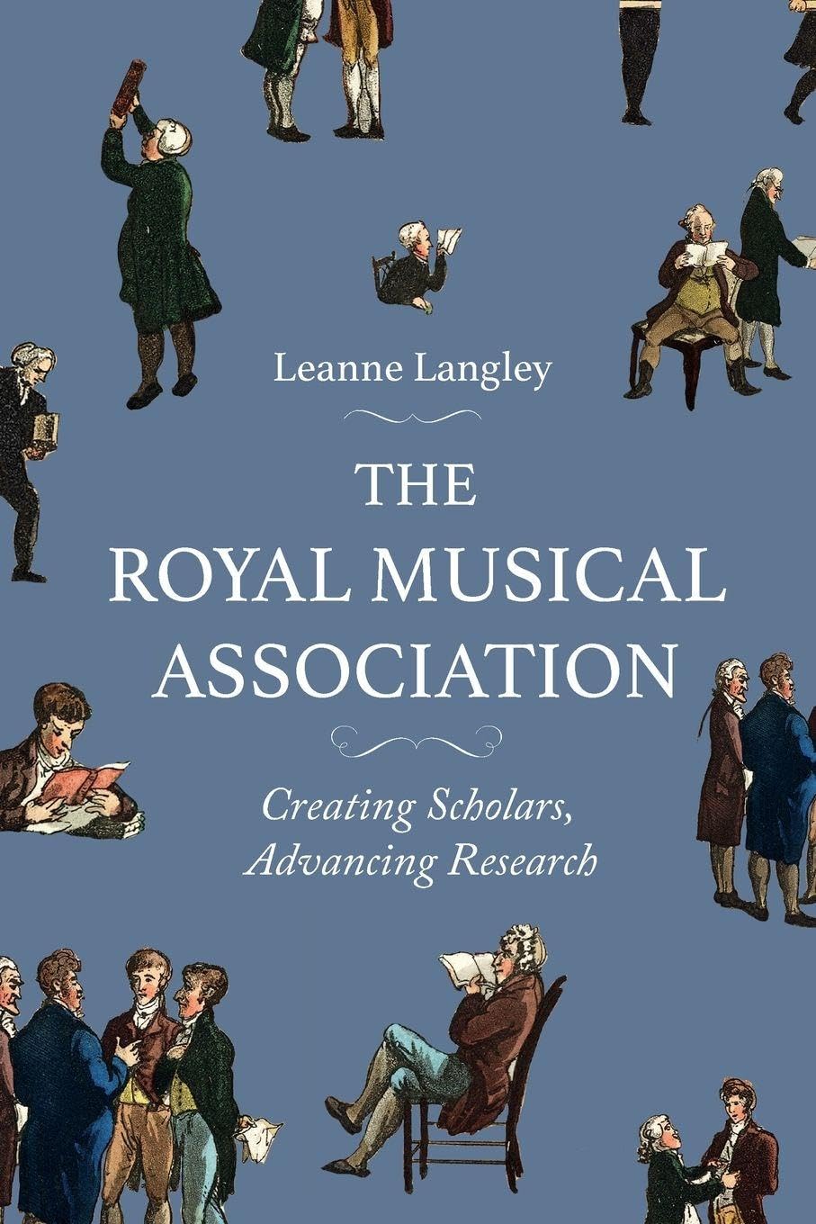The Royal Musical Association: Creating Scholars, Advancing Research (Music in Britain, 1600-2000)