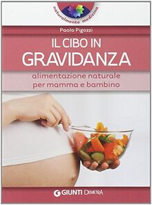 Il cibo in gravidanza. Alimentazione naturale per mamma e bambino