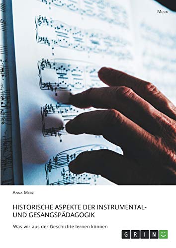 Historische Aspekte der Instrumental- und Gesangspädagogik: Was wir aus der Geschichte lernen können