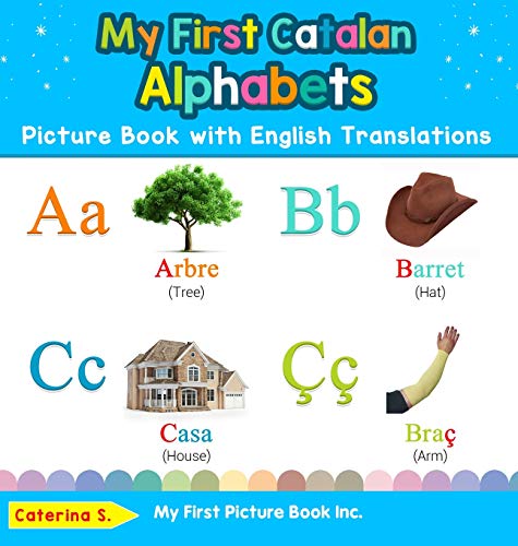 My First Catalan Alphabets Picture Book with English Translations: Bilingual Early Learning & Easy Teaching Catalan Books for Kids (Teach & Learn Basic Catalan Words for Children, Band 1)
