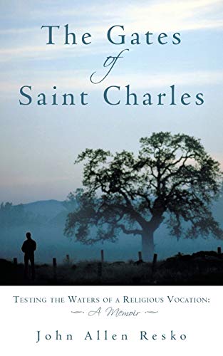 The Gates of Saint Charles: Testing the Waters of a Religious Vocation: A Memoir