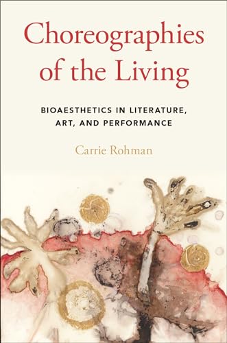 Choreographies of the Living: Bioaesthetics in Literature, Art, and Performance