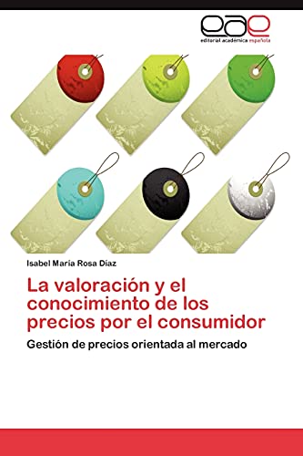 La valoración y el conocimiento de los precios por el consumidor: Gestión de precios orientada al mercado