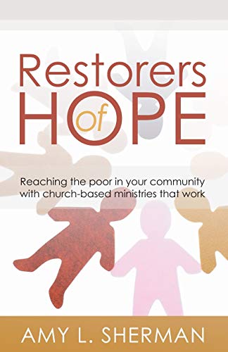 Restorers of Hope: Reaching the Poor in Your Community with Church-Based Ministries that Work