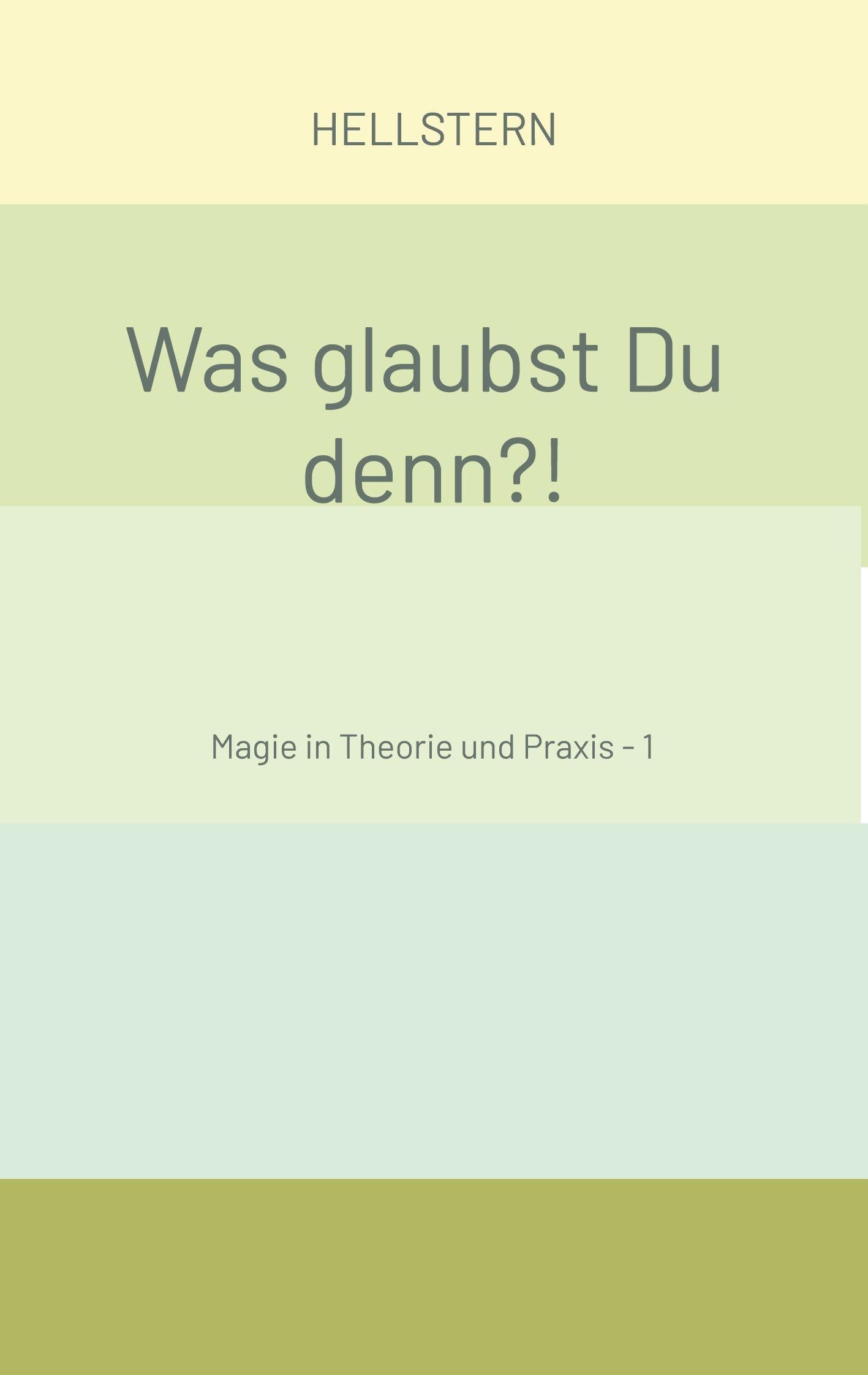 Was glaubst Du denn?! (Softcover): Magie in Theorie und Praxis - 1