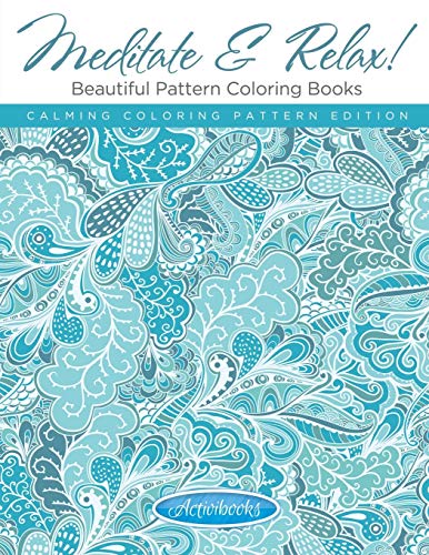 Meditate & Relax! Beautiful Pattern Coloring Books For Adults - Calming Coloring Pattern Edition