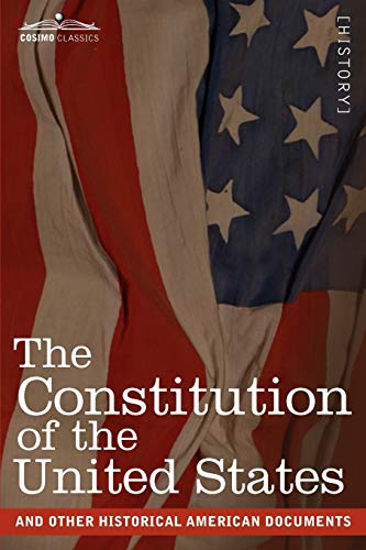 The Constitution of the United States and Other Historical American Documents: Including the Declaration of Independence, the Articles of Confederatio (Cosimo Classics)
