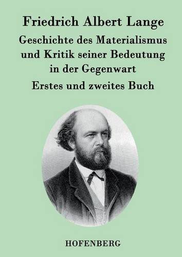 Geschichte des Materialismus und Kritik seiner Bedeutung in der Gegenwart: Erstes und zweites Buch