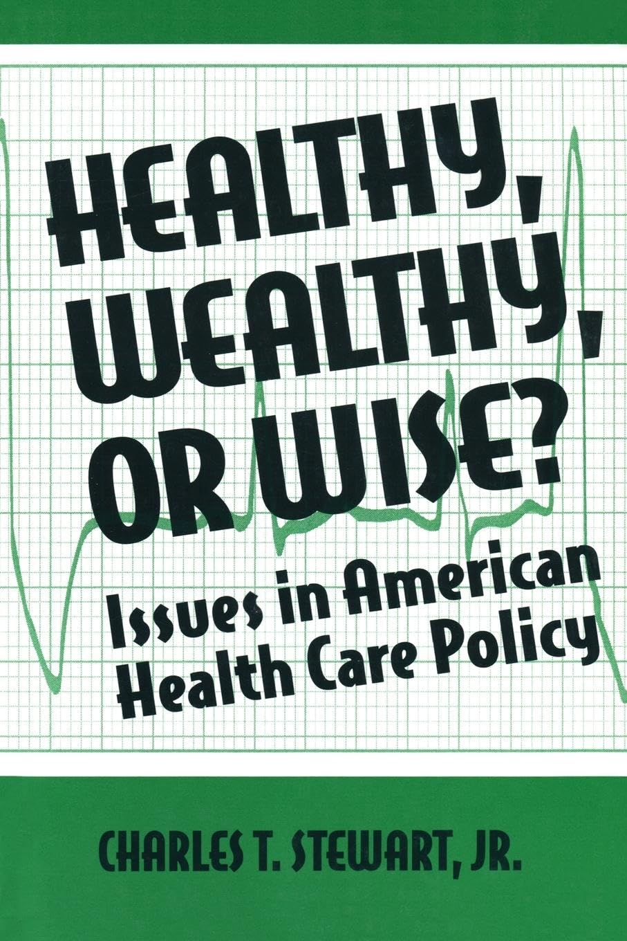 Healthy, Wealthy or Wise?: Issues in American Health Care Policy (Crime, Policing and Law)