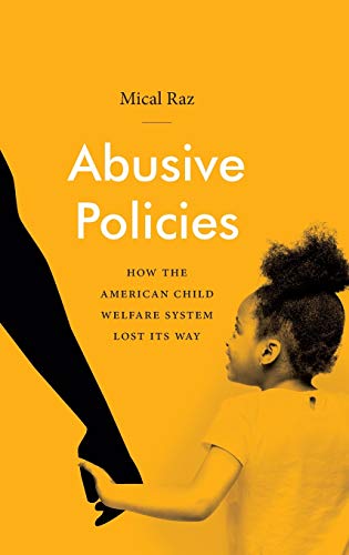 Abusive Policies: How the American Child Welfare System Lost Its Way (Studies in Social Medicine)
