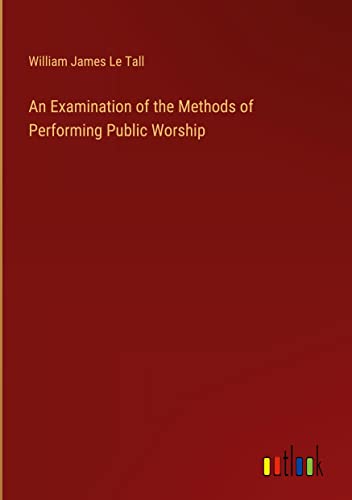 An Examination of the Methods of Performing Public Worship