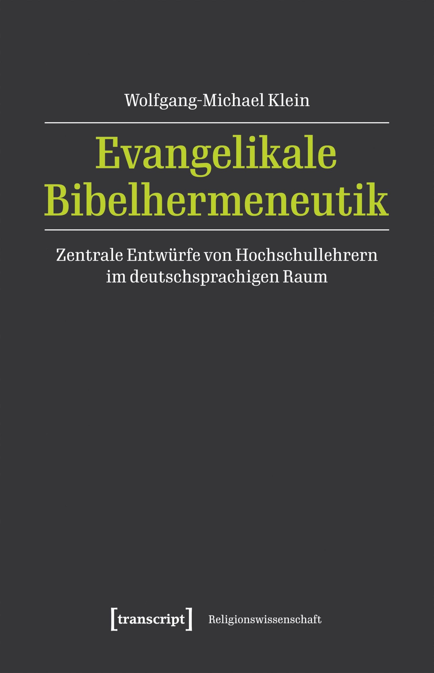Evangelikale Bibelhermeneutik: Zentrale Entwürfe von Hochschullehrern im deutschsprachigen Raum (Religionswissenschaft)