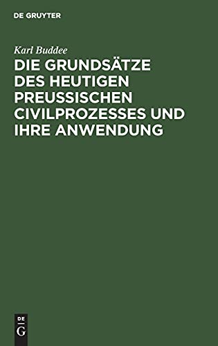 Die Grundsätze des heutigen preußischen Civilprozesses und ihre Anwendung