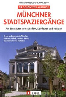 Münchner Stadtspaziergänge: Auf den Spuren von Künstlern, Kaufleuten und Königen