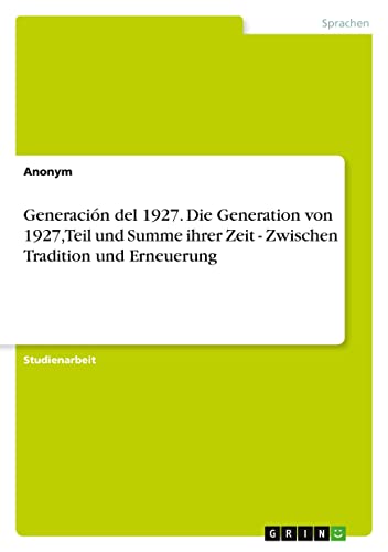 Generación del 1927. Die Generation von 1927, Teil und Summe ihrer Zeit - Zwischen Tradition und Erneuerung