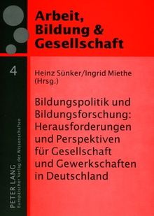 Bildungspolitik und Bildungsforschung: Herausforderungen und Perspektiven für Gesellschaft und Gewerkschaften in Deutschland (Arbeit, Bildung & Gesellschaft / Labour, Education & Society)