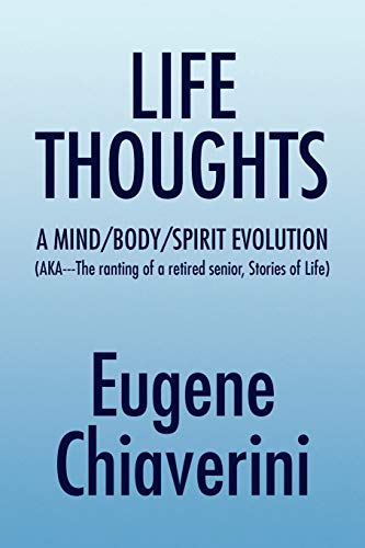 LIFE THOUGHTS: A MIND /BODY/SPIRIT EVOLUTION (AKA---The ranting of a retired senior, Stories of Life)