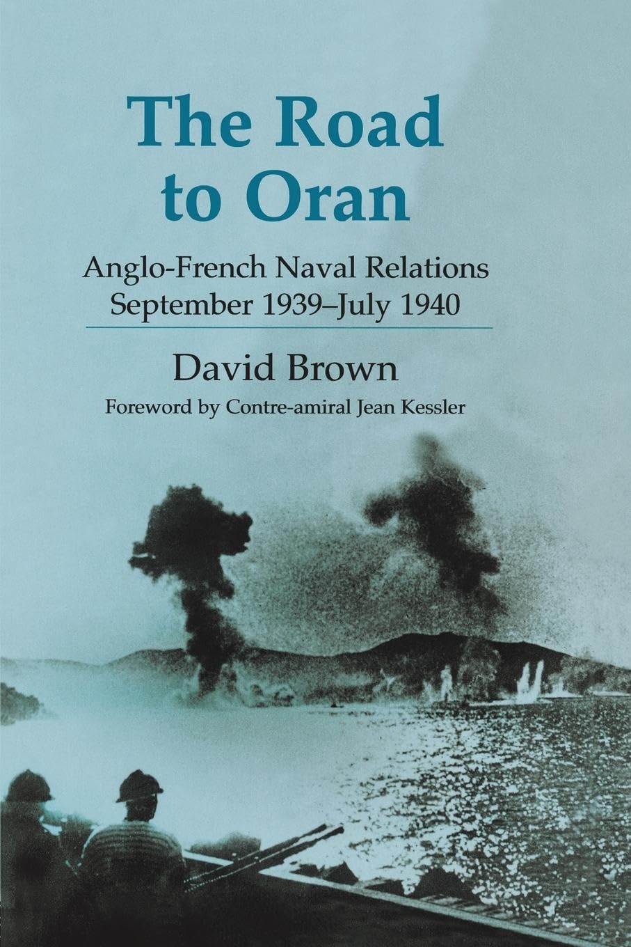 The Road to Oran: Anglo-French Naval Relations, September 1939-July 1940 (Cass: Naval Policy and History, 20, Band 20)
