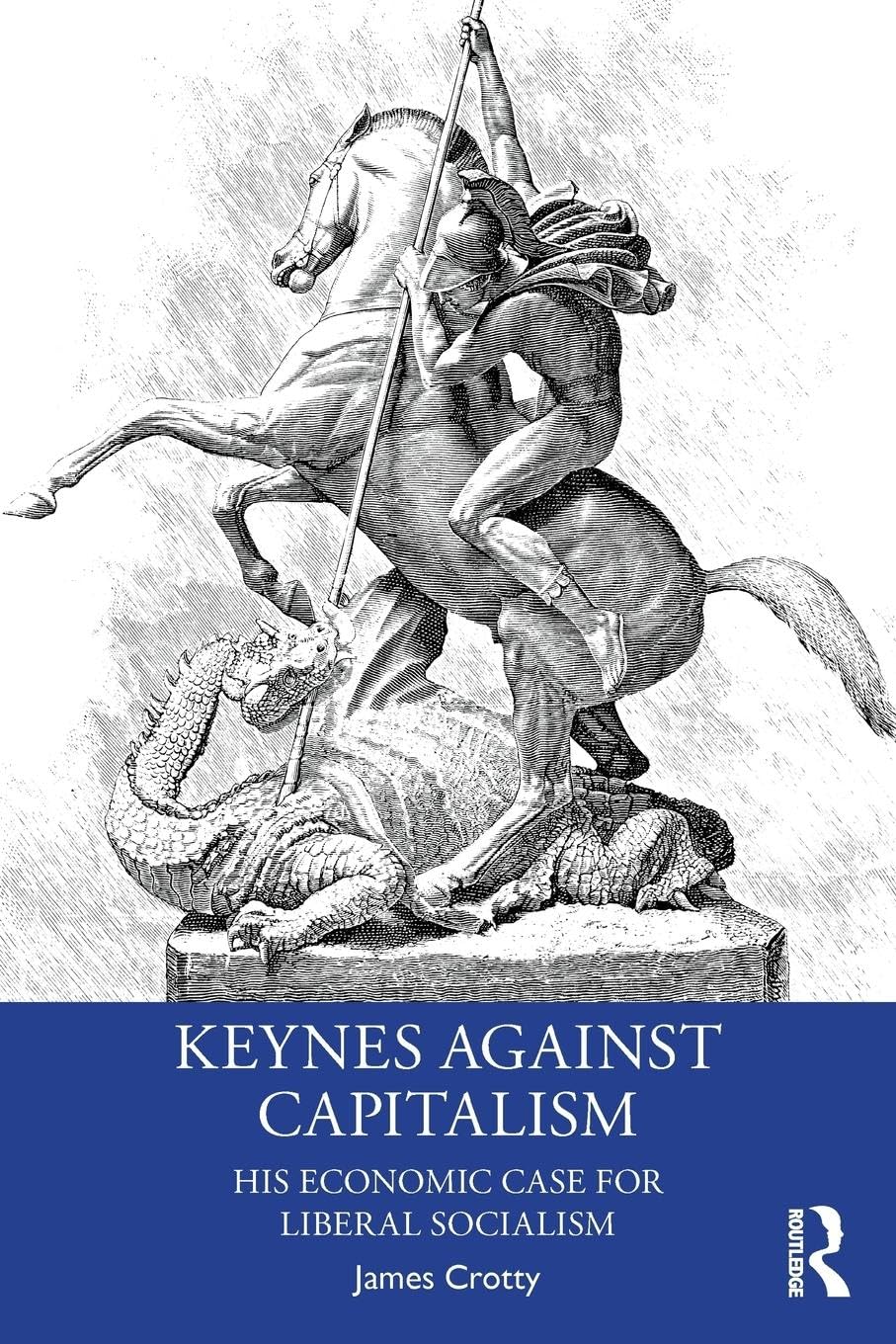 Keynes Against Capitalism: His Economic Case for Liberal Socialism (Economics As Social Theory)
